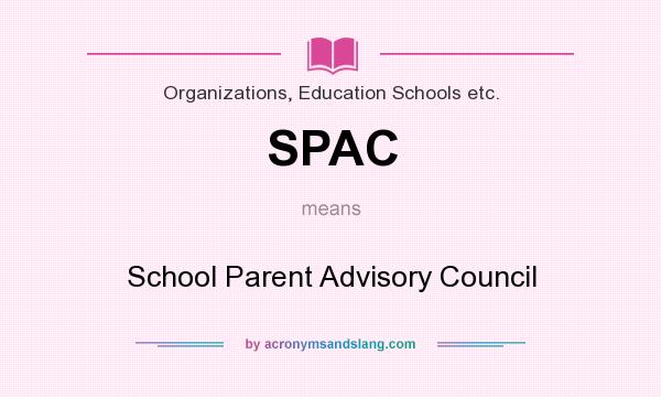 What does SPAC mean? It stands for School Parent Advisory Council