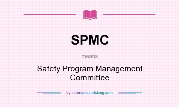 What does SPMC mean? It stands for Safety Program Management Committee