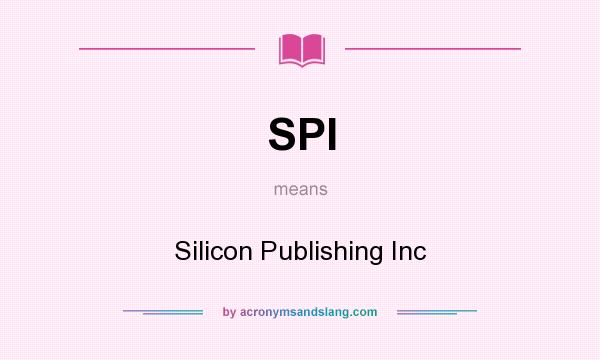 What does SPI mean? It stands for Silicon Publishing Inc