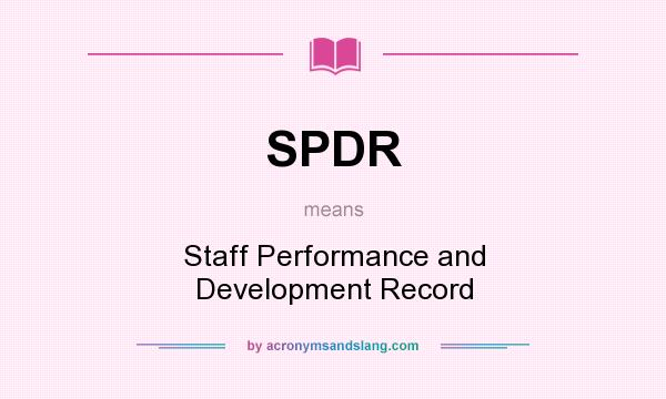 What does SPDR mean? It stands for Staff Performance and Development Record