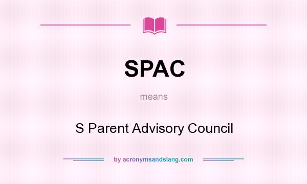 What does SPAC mean? It stands for S Parent Advisory Council