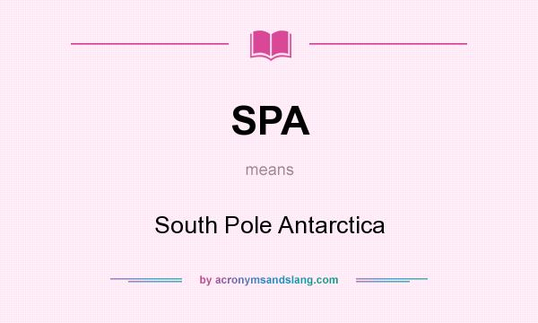 What does SPA mean? It stands for South Pole Antarctica