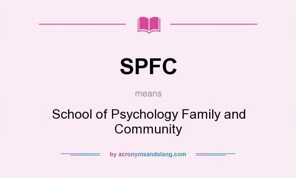 What does SPFC mean? It stands for School of Psychology Family and Community
