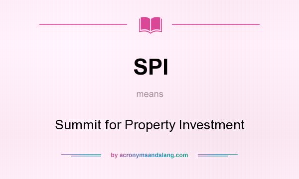 What does SPI mean? It stands for Summit for Property Investment