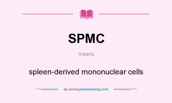 What does SPMC mean? It stands for spleen-derived mononuclear cells