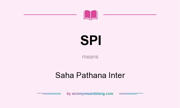 What does SPI mean? It stands for Saha Pathana Inter
