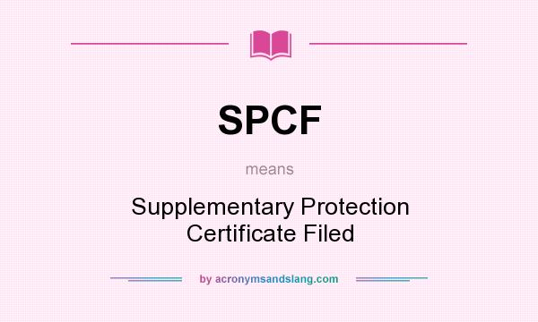 What does SPCF mean? It stands for Supplementary Protection Certificate Filed