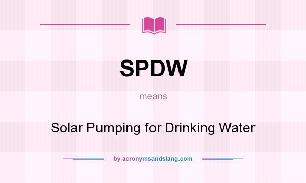 What does SPDW mean? It stands for Solar Pumping for Drinking Water