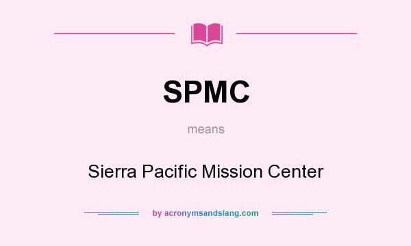 What does SPMC mean? It stands for Sierra Pacific Mission Center