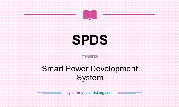 What does SPDS mean? It stands for Smart Power Development System