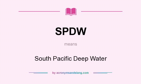 What does SPDW mean? It stands for South Pacific Deep Water