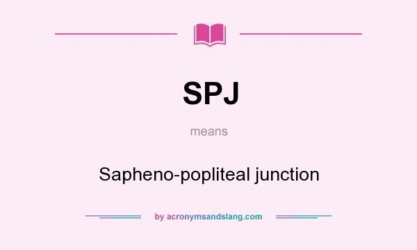 What does SPJ mean? It stands for Sapheno-popliteal junction