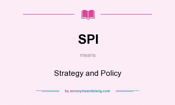 What does SPI mean? It stands for Strategy and Policy