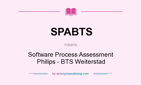 What does SPABTS mean? It stands for Software Process Assessment Philips - BTS Weiterstad