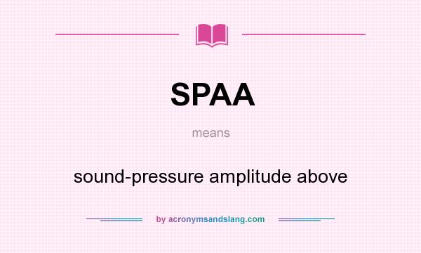 What does SPAA mean? It stands for sound-pressure amplitude above