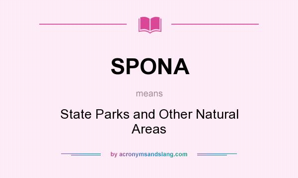 What does SPONA mean? It stands for State Parks and Other Natural Areas