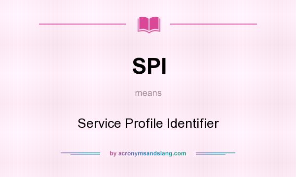 What does SPI mean? It stands for Service Profile Identifier
