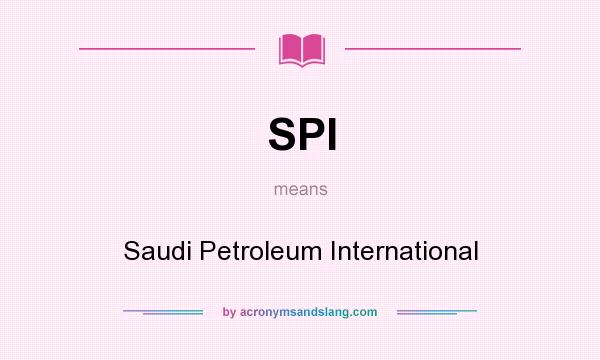 What does SPI mean? It stands for Saudi Petroleum International