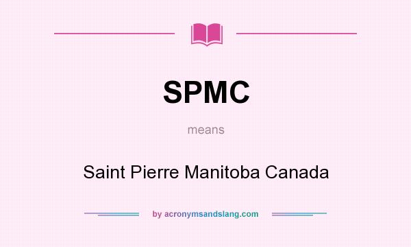 What does SPMC mean? It stands for Saint Pierre Manitoba Canada