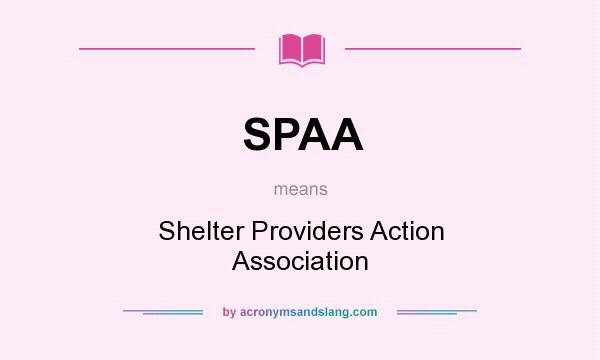 What does SPAA mean? It stands for Shelter Providers Action Association