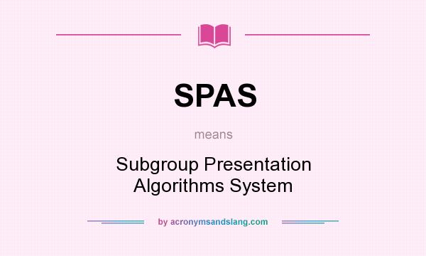 What does SPAS mean? It stands for Subgroup Presentation Algorithms System