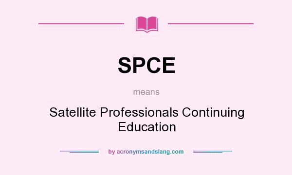 What does SPCE mean? It stands for Satellite Professionals Continuing Education