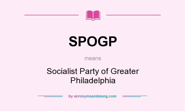 What does SPOGP mean? It stands for Socialist Party of Greater Philadelphia