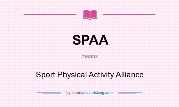 What does SPAA mean? It stands for Sport Physical Activity Alliance