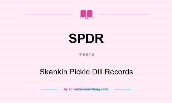 What does SPDR mean? It stands for Skankin Pickle Dill Records