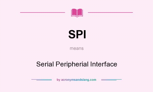 What does SPI mean? It stands for Serial Peripherial Interface