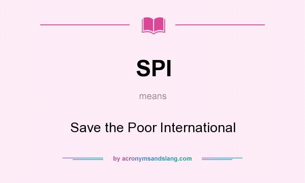 What does SPI mean? It stands for Save the Poor International
