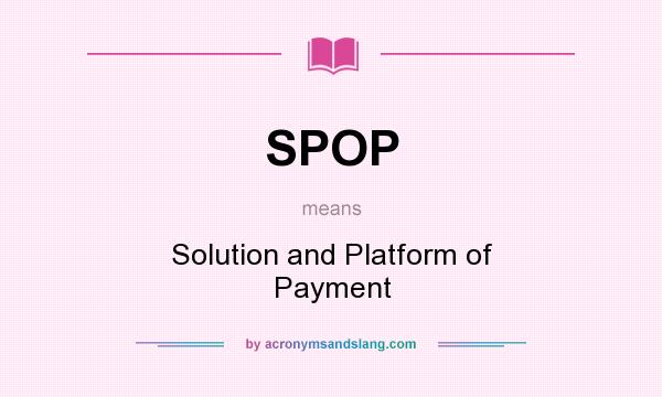 What does SPOP mean? It stands for Solution and Platform of Payment