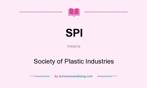 What does SPI mean? It stands for Society of Plastic Industries