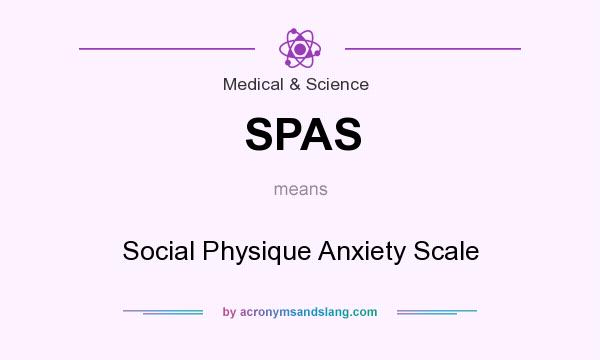 What does SPAS mean? It stands for Social Physique Anxiety Scale