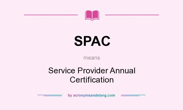 What does SPAC mean? It stands for Service Provider Annual Certification
