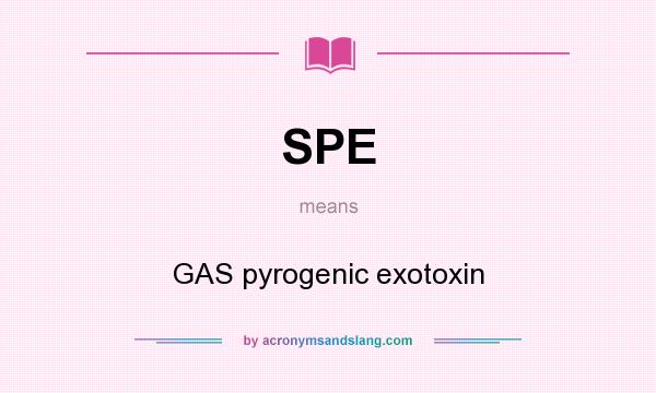What does SPE mean? It stands for GAS pyrogenic exotoxin