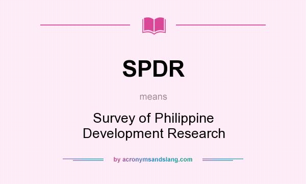 What does SPDR mean? It stands for Survey of Philippine Development Research