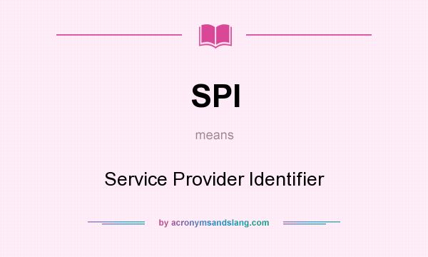 What does SPI mean? It stands for Service Provider Identifier