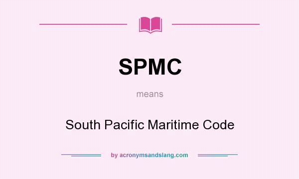 What does SPMC mean? It stands for South Pacific Maritime Code