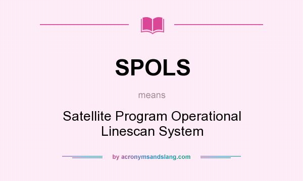 What does SPOLS mean? It stands for Satellite Program Operational Linescan System