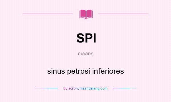 What does SPI mean? It stands for sinus petrosi inferiores