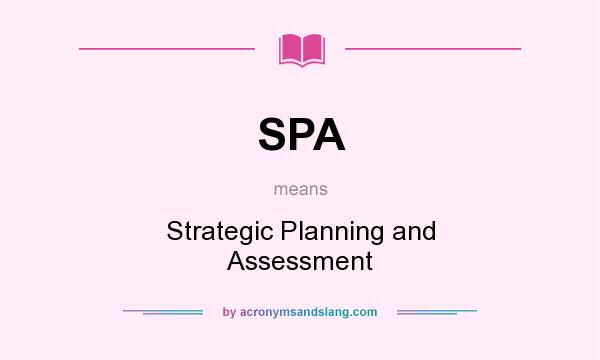 What does SPA mean? It stands for Strategic Planning and Assessment