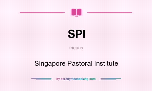 What does SPI mean? It stands for Singapore Pastoral Institute