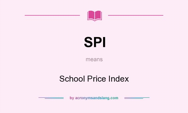 What does SPI mean? It stands for School Price Index