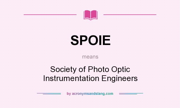 What does SPOIE mean? It stands for Society of Photo Optic Instrumentation Engineers