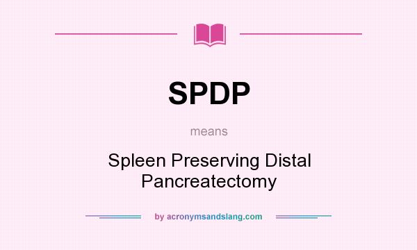 What does SPDP mean? It stands for Spleen Preserving Distal Pancreatectomy