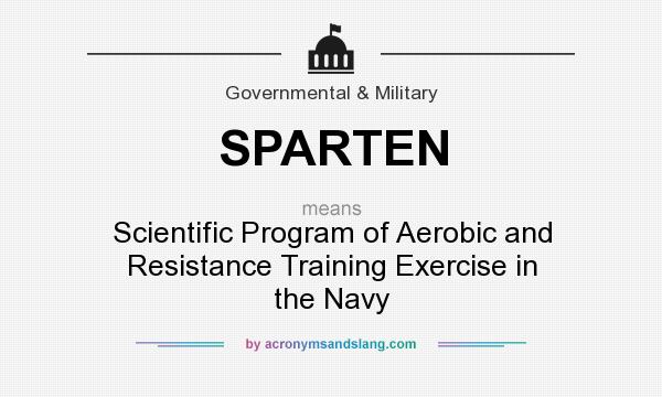 What does SPARTEN mean? It stands for Scientific Program of Aerobic and Resistance Training Exercise in the Navy