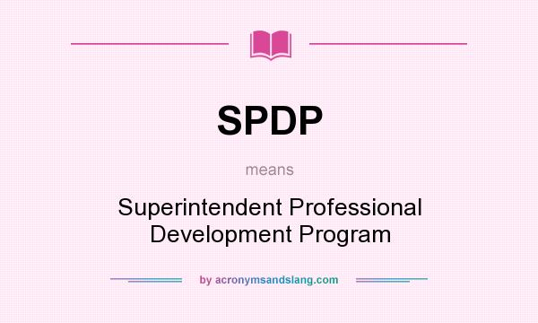 What does SPDP mean? It stands for Superintendent Professional Development Program