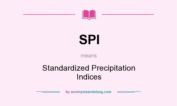 What does SPI mean? It stands for Standardized Precipitation Indices