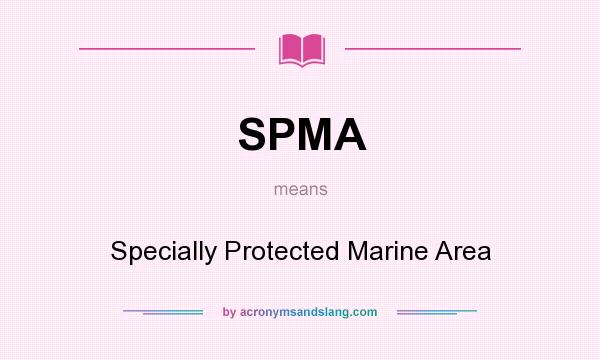What does SPMA mean? It stands for Specially Protected Marine Area